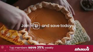 Top members save up to 35% weekly with Shaw’s for U™️. Make your holidays sweeter, join and save.