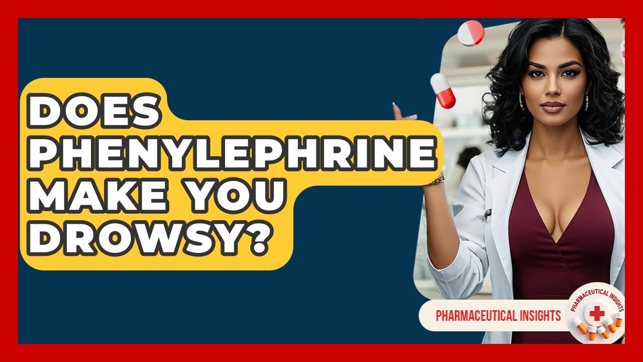 Does Phenylephrine Make You Drowsy? - Pharmaceutical Insights