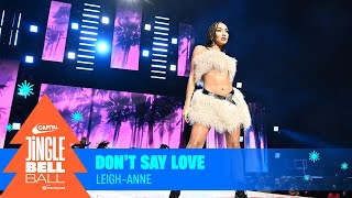 Leigh-Anne - Don't Say Love (Live at Capital's Jingle Bell Ball 2023) | Capital