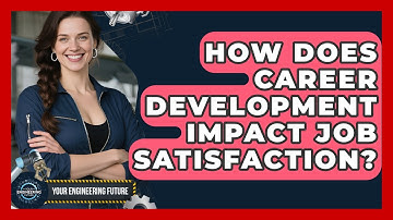 How Does Career Development Impact Job Satisfaction? - Your Engineering Future