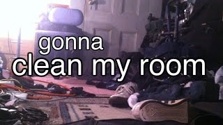 Video thumbnail of "gonna clean my room"