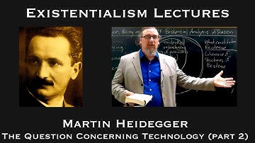 Martin Heidegger | Question Concerning Technology (part 2) | Existentialist Philosophy & Literature