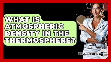 What Is Atmospheric Density In The Thermosphere? - Physics Frontier