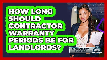 How Long Should Contractor Warranty Periods Be For Landlords? - Mastering Property Management