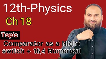 Comparator as a Night switch + 18.4 Numerical 12th Physics (FSC II) ch#18 (ELECTRONICS) lecture#10