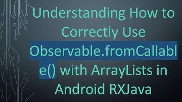 Understanding How to Correctly Use Observable.fromCallable() with ArrayLists in Android RXJava