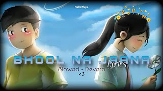BHOOL NA JAANA (Slowed - Reverb) - Lyrics - Tanveer Evan