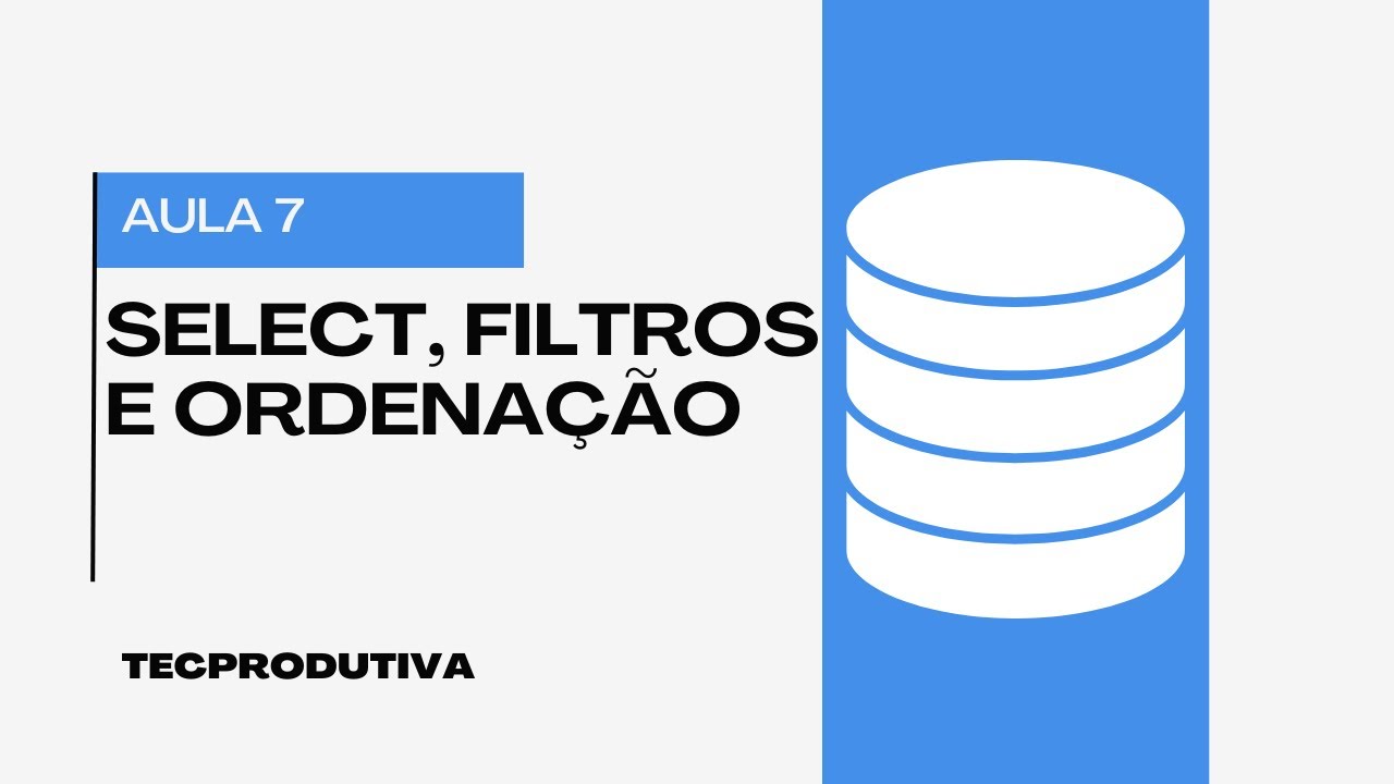 SQL Aula 7: Select, Filtros, Ordenação – Curso SQL - YouTube