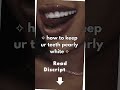 how to keep ur teeth pearly white (stop destroying ur enamel babe 😭) ✨🦷