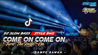 Video thumbnail of "DJ COME ON COME ON TURN THE RADIO ON X SAMPE BAWAH - BANYUWANGI STYLE | BRYAN REVOLUTION AND MCSB"