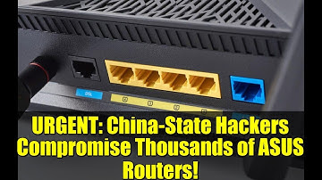 URGENT: China-State Hackers Compromise Thousands of ASUS Routers!