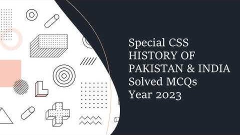 Special CSS HISTORY OF PAKISTAN & INDIA Paper Solved MCQs Year 2023 || Objective Part