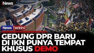 IKN Beda! Gedung DPR Siapkan Tempat Khusus Demo, Bisa Tampung 800 Orang | iNews Terkini