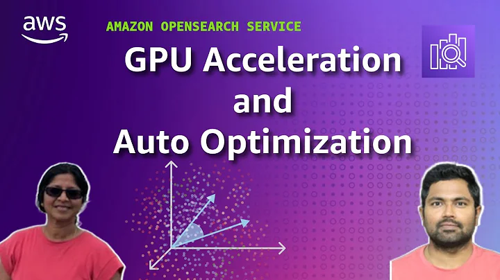 GPU Acceleration and Auto-Optimization for vector indexing in Amazon OpenSearch Service