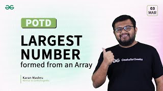 POTD- 03/03/2024 | Largest Number formed from an Array | Problem of the Day | GeeksforGeeks