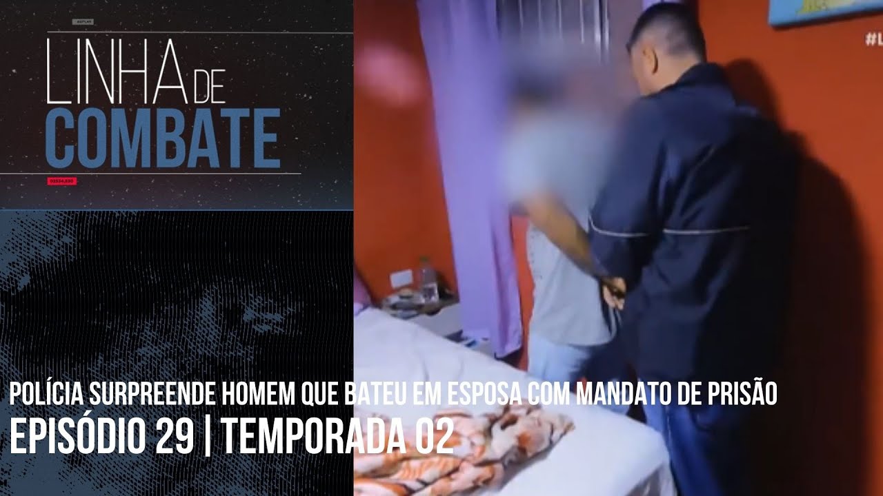 POLÍCIA SURPREENDE HOMEM QUE BATEU EM ESPOSA COM MANDATO DE PRISÃO | LINHA DE COMBATE