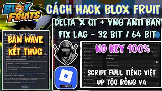 BAN WAVE Kết Thúc Hack Blox Fruit Delta X VNG No Key - Script Full Tiếng Việt Hỗ Trợ Up Tộc Rồng V4