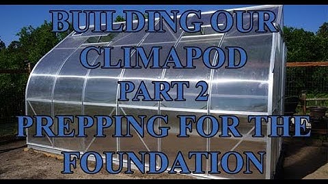 How To Build A Climapod Greenhouse Part 2 Prepping For The Foundation