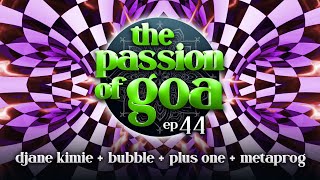 The Passion Of Goa #44 - DJane Kimie, Bubble (Israel), Plus One, Metaprog