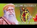 Sadhguru - Break the cocoon of karma, and become butterfly