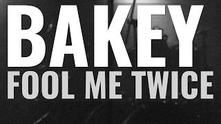 Fool Me Twice - BAKEY