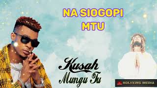 Kusah - Mungu Tu (Siogopi Mtu) {Lyric Video by HolyKing Media}