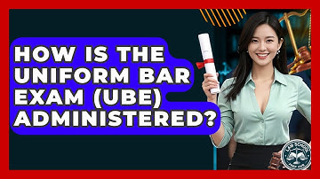 How Is The Uniform Bar Exam (UBE) Administered? - Law School Prep Hub