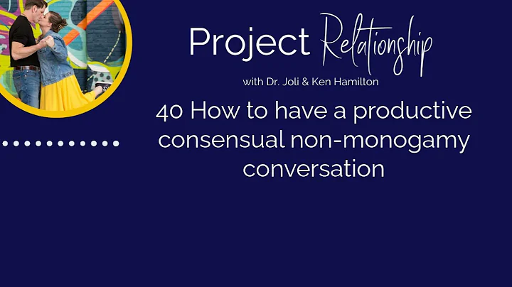 40 How to have a productive consensual non monogamy conversation