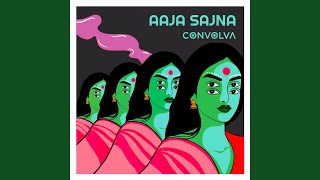 Aaja Sajna - Convolva
