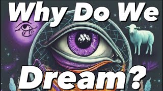 Why Do We Dream?