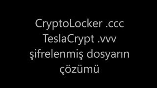 CryptoLocker TeslaCrypt .ccc .vvv decrypt Solution - Fidye Virüsü Çözüldü