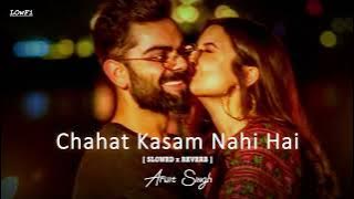 Chahat Kasam Nahi Hai Slowed Reverb ~ Arijit Singh | #lofi
