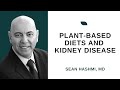 Plant Based Diet in treating and preventing Chronic Kidney Disease with Sean Hashmi, MD