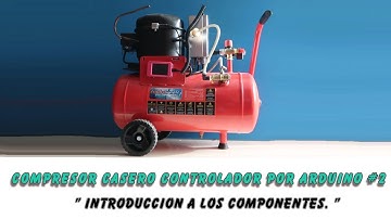 Compresor Casero con Motor de Frigorifico y Arduino #2 :  Introduccion.