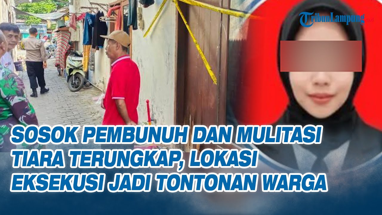 Sosok Pembunuh dan Mulitasi Tiara Terungkap, Lokasi Eksekusi Jadi Tontonan Warga