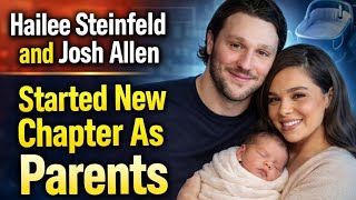 Inside Hailee Steinfeld and Josh Allen's New Season as Parents