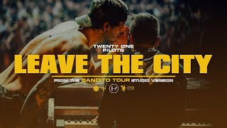 twenty one pilots - Leave The City (Bandito Tour Studio Version)