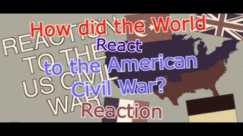 How did the World React to the American Civil War? Reaction
