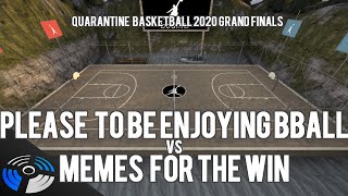 Quarantine Basketball 2020 Grand Finals - Please to be Enjoying Basketball vs. Memes for the Win