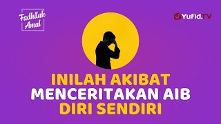AIB YANG SUDAH ALLAH TUTUP MALAH DIBUKA, INILAH AKIBATNYA - Fadhilah Amal