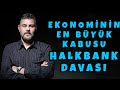 EKONOMİNİN EN BÜYÜK KABUSU HALKBANK DAVASI | MURAT MURATOĞLU