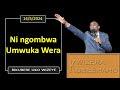 NI NGOMBWA UMWUKA WERA (Bikubere uko wizeye) | Pastor UWAMBAJE Emmanuel | 14/5/2024.