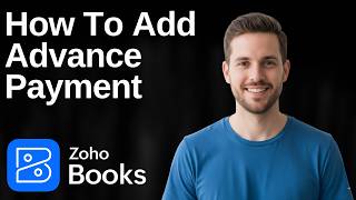How To Add Advance Payment In Zoho Books (2026 Easy Guide)