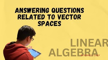 Answering Questions Related to Vector Spaces