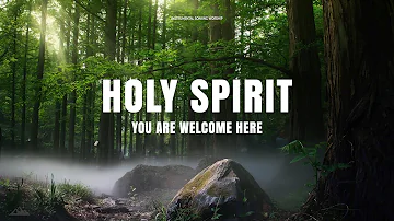 HOLY SPIRIT YOU ARE WELCOME HERE // INSTRUMENTAL SOAKING WORSHIP // SOAKING WORSHIP MUSIC