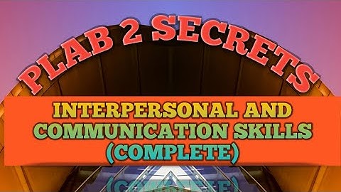 (COMPLETE PART 1-6) INTERPERSONAL SKILLS FOR PLAB 2
