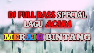 DJ FULL BASS SPECIAL LAGU ACARA 'MERAIH BINTANG'