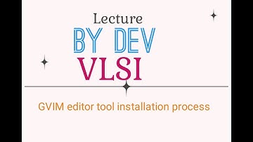 Gvim or Vim editor installation for VLSI