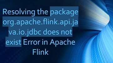 Resolving the package org.apache.flink.api.java.io.jdbc does not exist Error in Apache Flink