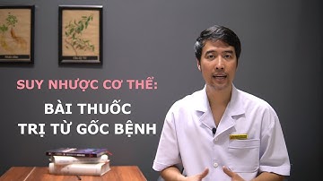 Suy nhược cơ thể: Tiết lộ nguyên nhân và bài thuốc trị từ gốc bệnh